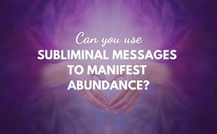 Can you use SUBLIMINAL MESSAGES TO MANIFEST ABUNDANCE?